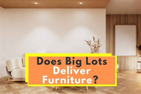 Does Big Lots Deliver Furniture? Exploring the Intricacies of Modern Furniture Delivery Services